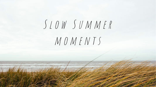 Slow Summer moments